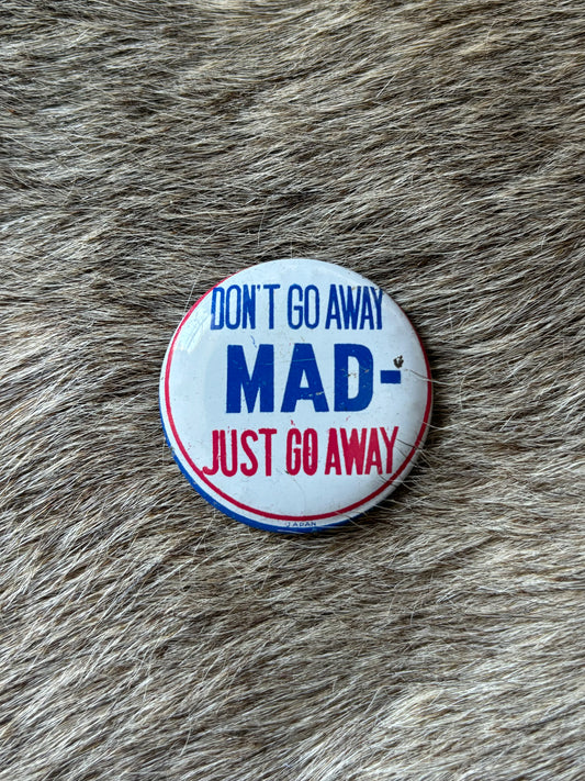 Don't Go Away Mad - Just Go Away Pin